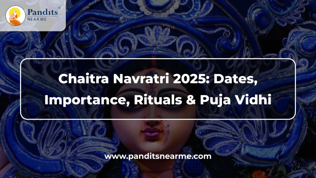Chaitra Navratri 2025 Dates, Importance, Rituals & Puja Vidhi