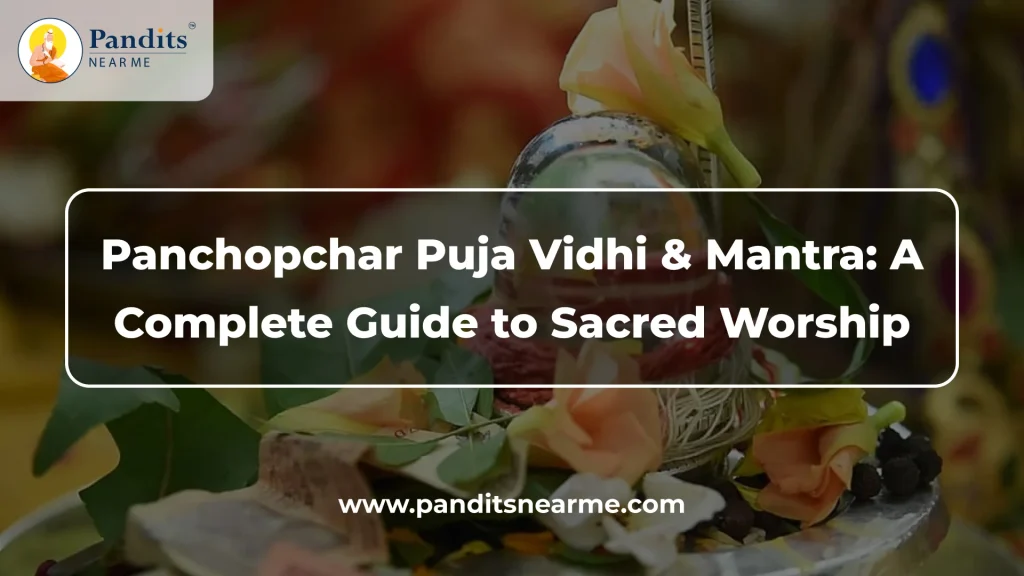 panchopchar puja vidhi and mantra a complete guide to sacred worship