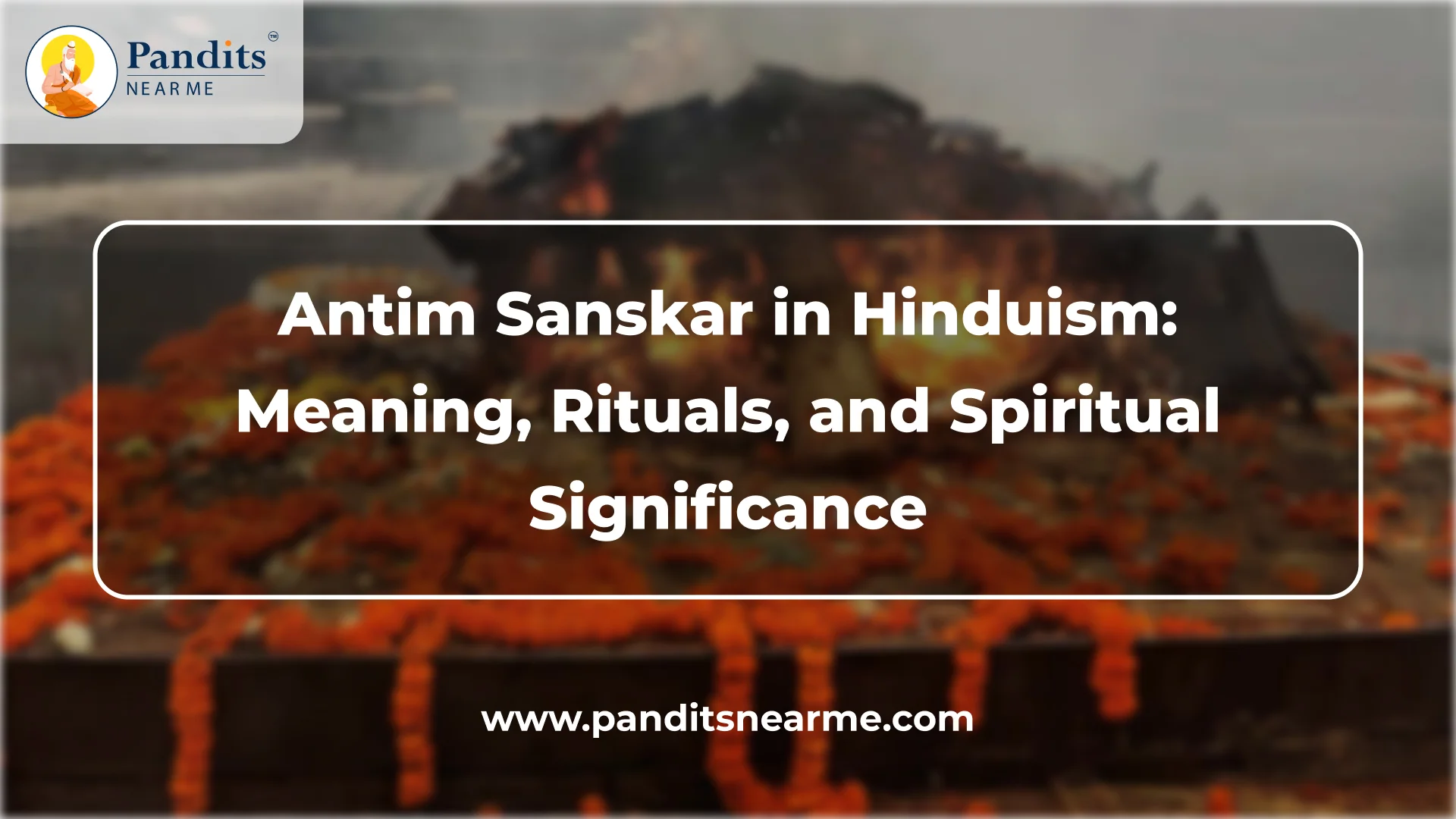 New Home Page 2 408 antim sanskar in hinduism meaning rituals and spiritual significance