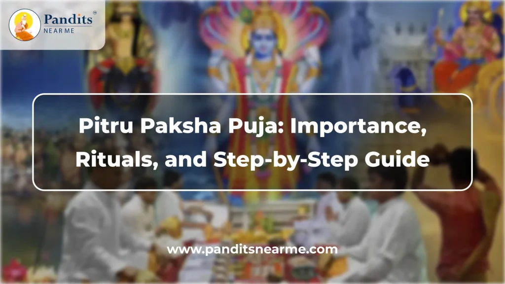 pitru paksha puja importance, rituals, and step-by-step guide