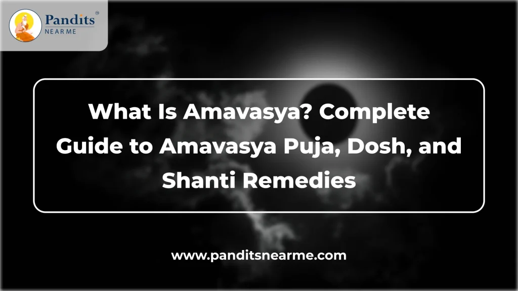 what is amavasya complete guide to amavasya puja, dosh, and shanti remedies