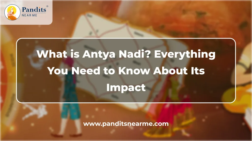 what is antya nadi everything you need to know about its impact
